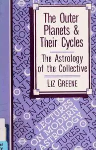The Outer Planets and Their Cycles: The Astrology of the Collective