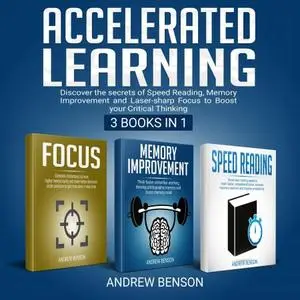 Accelerated Learning: Discover the secrets of Speed Reading, Memory Improvement and Laser-sharp Focus