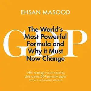 GDP: The World’s Most Powerful Formula and Why It Must Now Change [Audiobook]