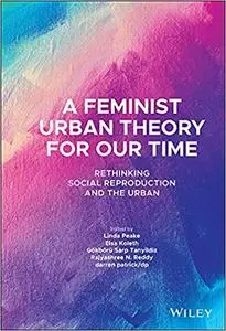 A Feminist Urban Theory for Our Time: Rethinking Social Reproduction and the Urban (Antipode Book Series)