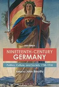 Nineteenth-Century Germany: Politics, Culture, and Society 1780-1918 Ed 2