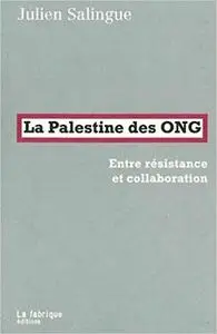 La Palestine des ONG : Entre résistance et collaboration