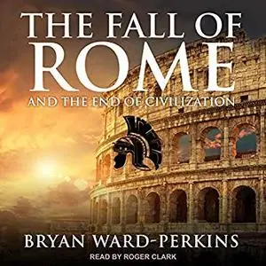 The Fall of Rome: And the End of Civilization [Audiobook]