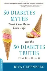 50 Diabetes Myths That Can Ruin Your Life: And the 50 Diabetes Truths That Can Save It (repost)