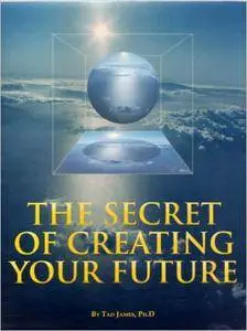 The Secret of Creating Your Future