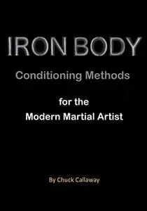 Iron Body Conditioning Methods: for the Modern Martial Artist