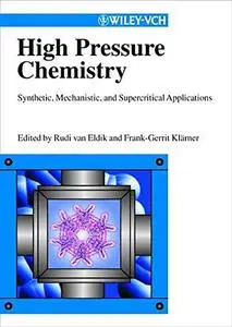 High Pressure Chemistry: Synthetic, Mechanistic, and Supercritical Applications