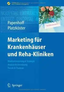 Marketing für Krankenhäuser und Reha-Kliniken: Marktorientierung & Strategie, Analyse & Umsetzung, Trends & Chancen (repost)