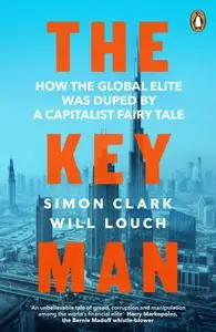 The Key Man: How the Global Elite Was Duped by a Capitalist Fairy Tale, UK Edition
