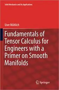 Fundamentals of Tensor Calculus for Engineers with a Primer on Smooth Manifolds (Repost)