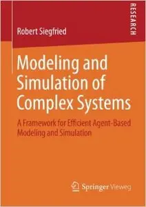 Modeling and Simulation of Complex Systems: A Framework for Efficient Agent-Based Modeling and Simulation