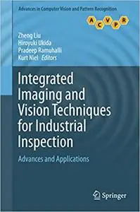 Integrated Imaging and Vision Techniques for Industrial Inspection: Advances and Applications