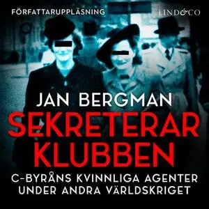 «Sekreterarklubben : Svenska kvinnliga spioner under andra världskriget» by Jan Bergman