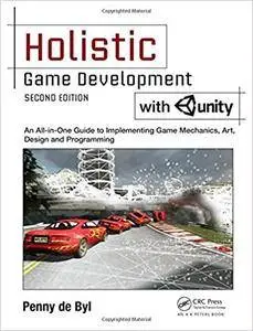 Holistic Game Development with Unity: An All-in-One Guide to Implementing Game Mechanics, Art, Design and Programming