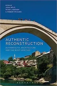 Authentic Reconstruction: Authenticity, Architecture and the Built Heritage