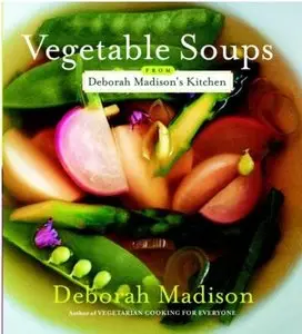 Vegetable Soups from Deborah Madison's Kitchen [Repost]