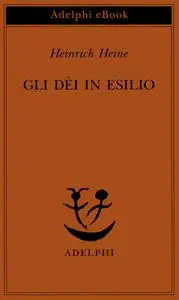 Heinrich Heine - Gli dèi in esilio