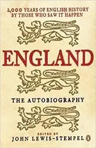 England: The Autobiography: 2,000 Years of English History by Those Who Saw It Happen (repost)