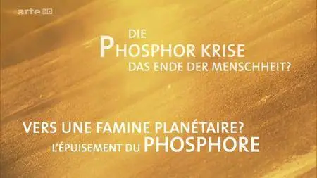 (Arte) Vers une famine planétaire ? - L'épuisement du phosphore (2016)