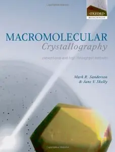 Macromolecular Crystallography: Conventional and High Throughput Methods (The Practical Approach Series) by Mark Sanderson