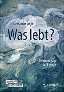 Was lebt?: Die Grundfrage der Biologie