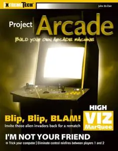 Project Arcade: Build Your Own Arcade Machine (ExtremeTech)