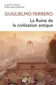 Guglielmo Ferrero, "La ruine de la civilisation antique"
