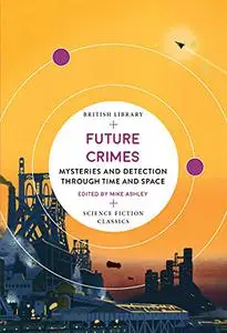 Future Crimes: Mysteries and Detection Through Time and Space