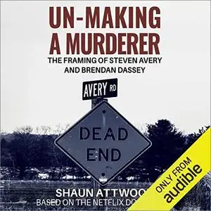 Un-Making a Murderer: The Framing of Steven Avery and Brendan Dassey [Audiobook]