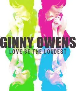 Ginny Owens - Love Be the Loudest (2016)