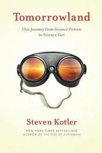 Tomorrowland: Our Journey from Science Fiction to Science Fact