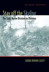 Stay off the Skyline: The Sixth Marine Division on Okinawa - An Oral History (Repost)