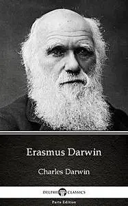 «Erasmus Darwin by Charles Darwin – Delphi Classics (Illustrated)» by None