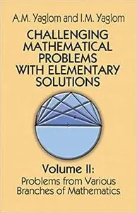 Challenging Mathematical Problems With Elementary Solutions (Volume 2)