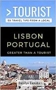 Greater Than a Tourist- Lisbon Portugal: 50 Travel Tips from a Local (Greater Than a Tourist Portugal)