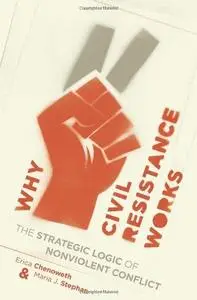 Why Civil Resistance Works: The Strategic Logic of Nonviolent Conflict (Repost)