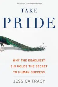 Take Pride: Why the Deadliest Sin Holds the Secret to Human Success (repost)