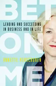 Bet On Me: Leading and Succeeding in Business and in Life (repost)