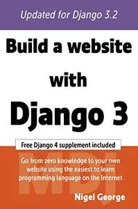 Build a Website With Django 3: A complete introduction to Django 3