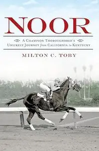 Noor:: A Champion Thoroughbred's Unlikely Journey From California to Kentucky