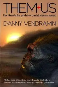 Them and Us: How Neanderthal Predation Created Modern Humans