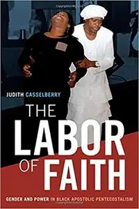 The Labor of Faith: Gender and Power in Black Apostolic Pentecostalism