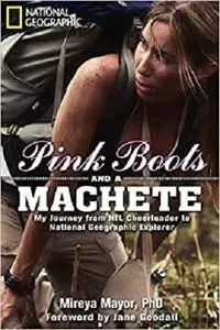 Pink Boots and a Machete: My Journey From NFL Cheerleader to National Geographic Explorer