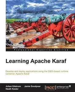 Learning Apache Karaf : develop and deploy applications using the OSGI-based runtime container, Apache Karaf