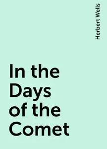 «In the Days of the Comet» by Herbert Wells