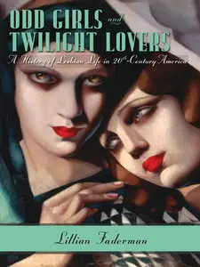 Odd Girls and Twilight Lovers: A History of Lesbian Life in Twentieth-Century America (repost)