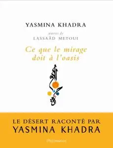 Yasmina Khadra, "Ce que le mirage doit à l'oasis"