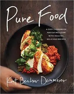 Pure Food: A Chef’s Handbook for Eating Clean, with Healthy, Delicious Recipes (repost)