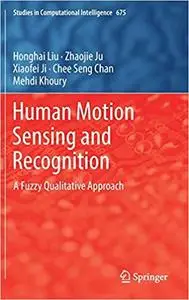 Human Motion Sensing and Recognition: A Fuzzy Qualitative Approach (Repost)