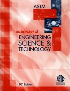 ASTM Dictionary of ENGINEERING SCIENCE & TECHNOLOGY, 10th Edition
